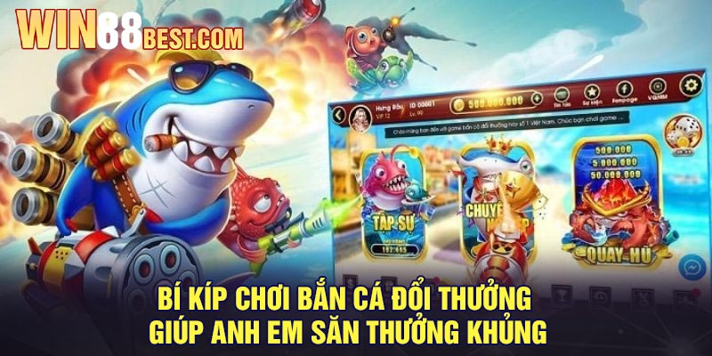 Bí kíp chơi bắn cá đổi thưởng giúp anh em săn thưởng khủng