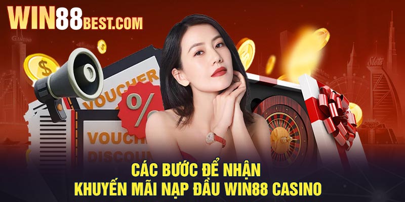 Các bước để nhận Khuyến mãi Nạp đầu Win88 Casino