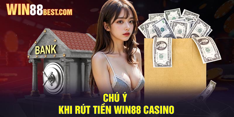 Chú ý khi Rút tiền Win88 Casino