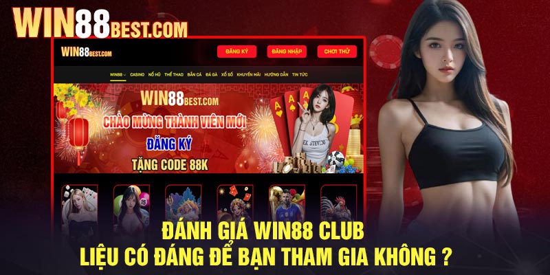 Đánh giá Win88 Club - Liệu có đáng để bạn tham gia không ?