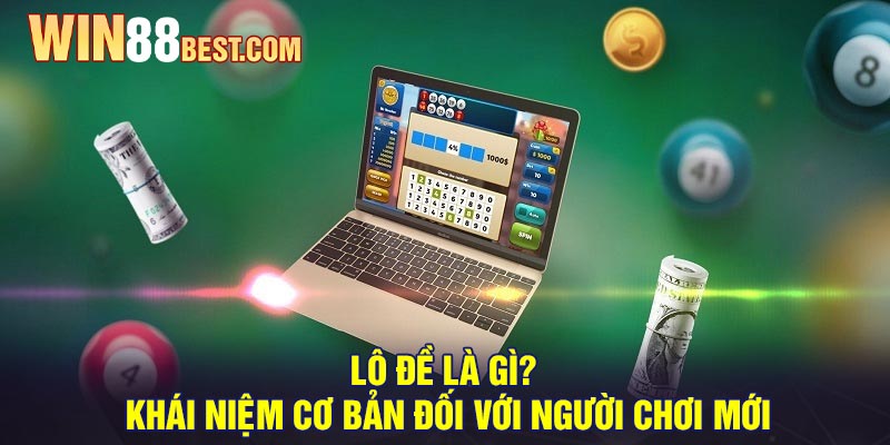 Lô đề là gì? khái niệm cơ bản đối với người chơi mới