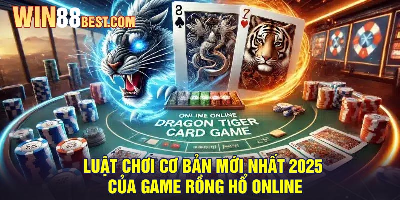 Luật chơi cơ bản mới nhất 2025 của game Rồng Hổ Online