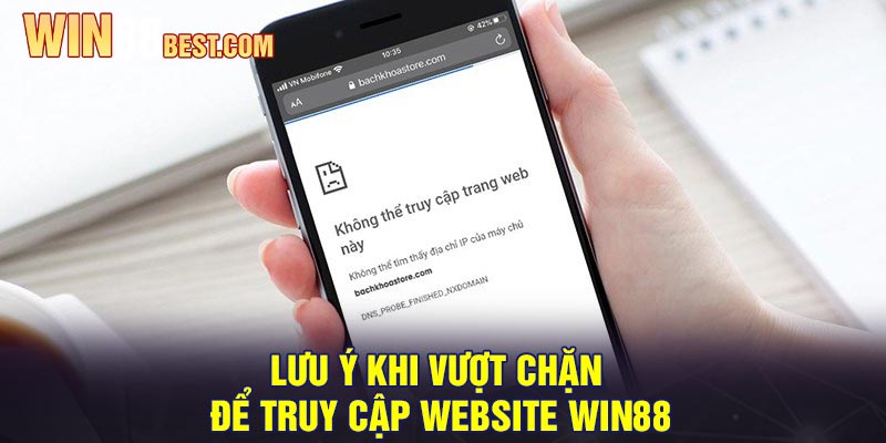 Lưu ý khi vượt chặn để truy cập website Win88