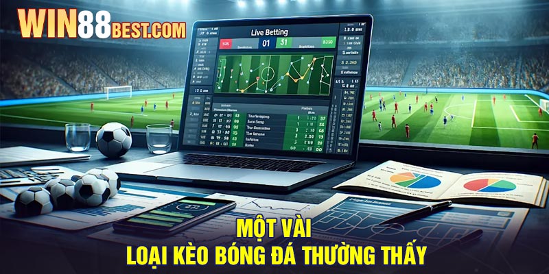 Một vài loại kèo bóng đá thường thấy