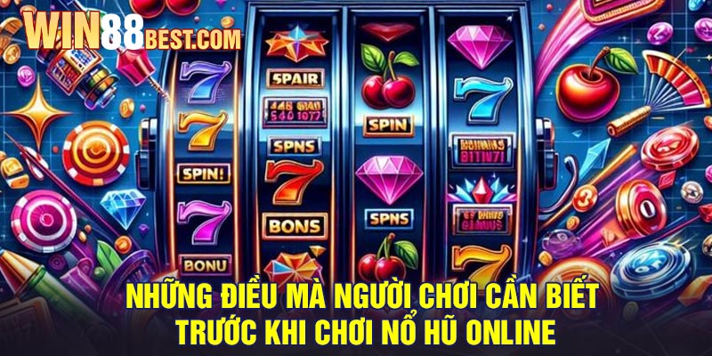 Những Điều Mà Người Chơi Cần Biết Trước Khi Chơi Nổ Hũ Online