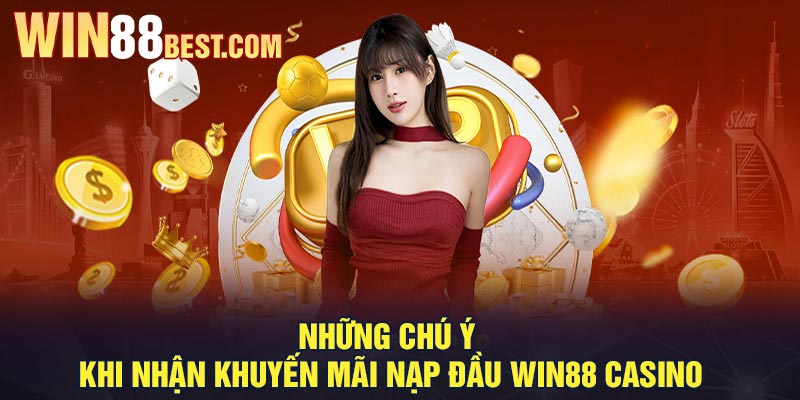 Những chú ý khi nhận khuyến mãi nạp đầu Win88 Casino