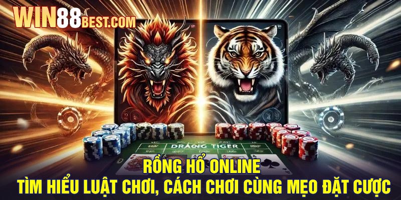 Rồng Hổ Online - Tìm hiểu luật chơi, cách chơi cùng mẹo đặt cược