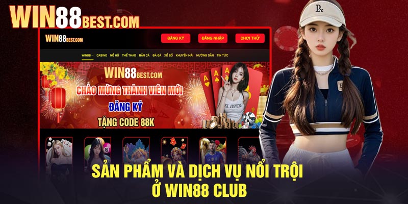 Sản phẩm và dịch vụ nổi trội ở Win88 Club