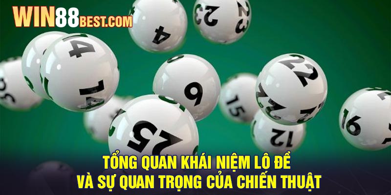 Tổng quan khái niệm lô đề và sự quan trọng của chiến thuật