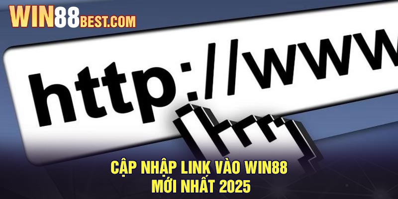 Cập nhập link vào Win88 mới nhất 2025