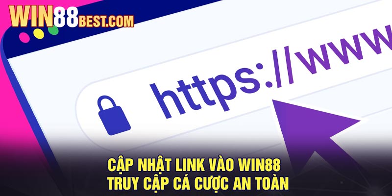 Cập nhật Link vào Win88 - Truy Cập Cá Cược An Toàn