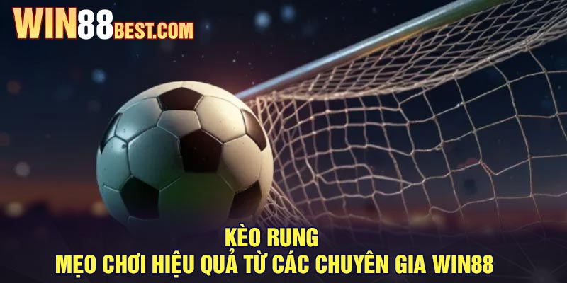 Kèo Rung - Mẹo chơi hiệu quả từ các chuyên gia Win88