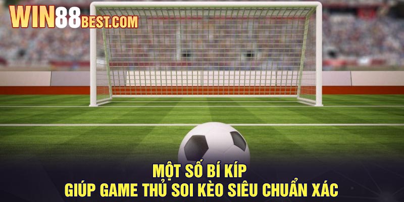 Một số bí kíp giúp game thủ soi kèo siêu chuẩn xác