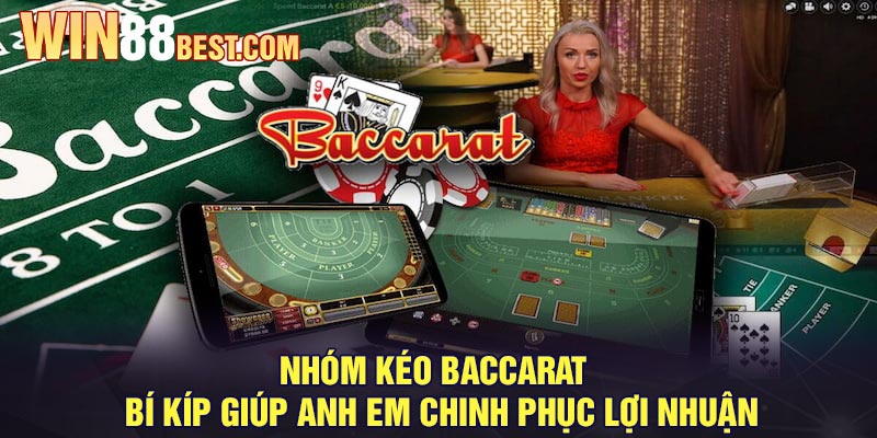 Nhóm kéo Baccarat - Bí kíp giúp anh em chinh phục lợi nhuận