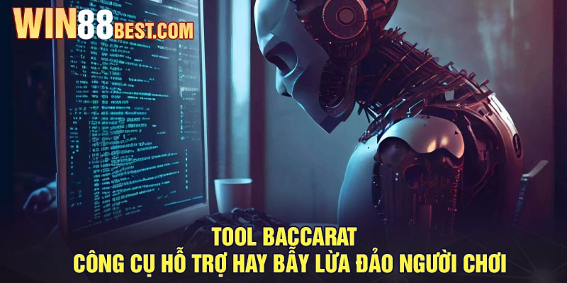 Tool Baccarat - Công cụ hỗ trợ hay bẫy lừa đảo người chơi